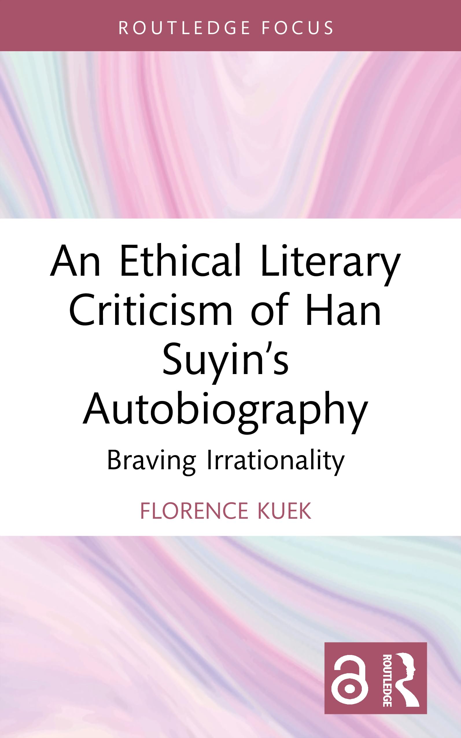 An Ethical Literary Criticism of Han Suyin’s Autobiography: Braving Irrationality (Interdisciplinary and Transcultural Approaches to Chinese Literature)