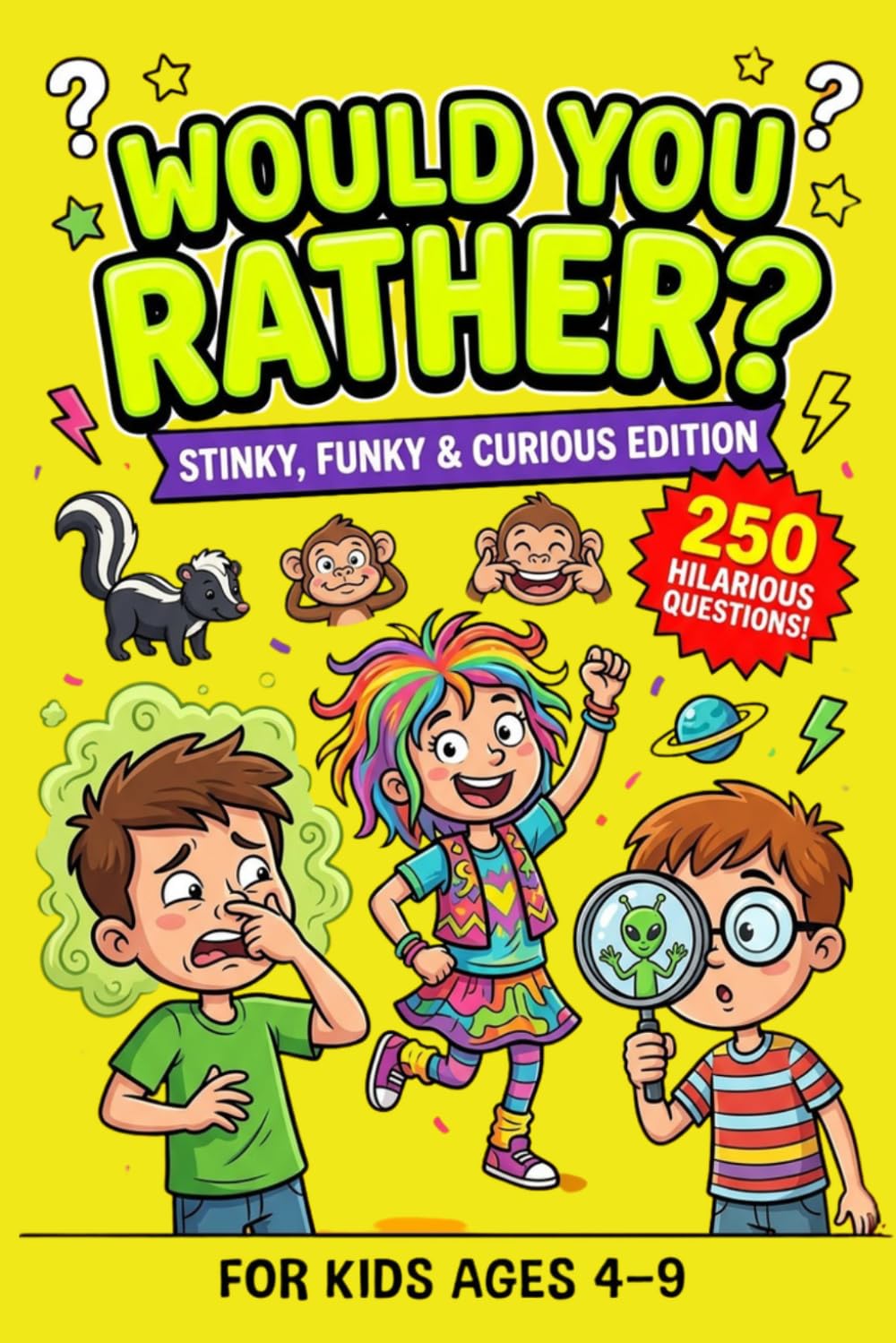 Would You Rather? For Little Kids Ages 4-9 : Stinky, Funky & Curious Edition: 200 Hilarious, Silly, Gross, and Imaginative Questions for Kids Ages 4–9
