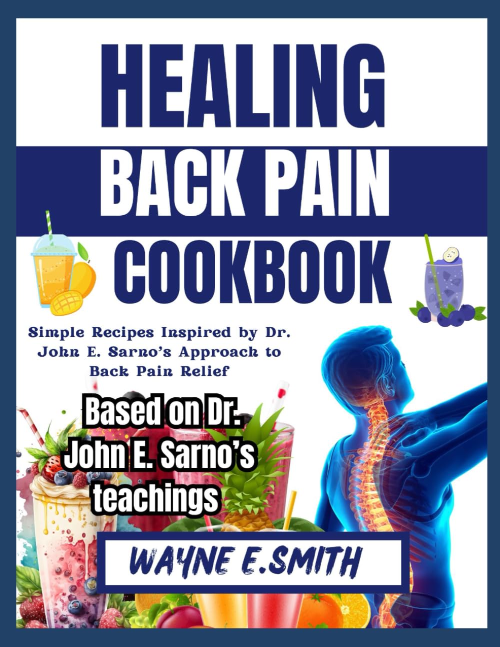 HEALING BACK PAIN COOKBOOK: Simple Recipes Inspired by John E Sarno Approach to Back Pain Relief