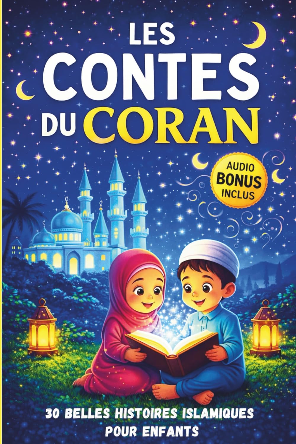 Les Contes du Coran: 30 Belles histoires islamiques pour enfants : Pour apprendre le Ramadan et les valeurs de l’Islam de 3 à 6 ans