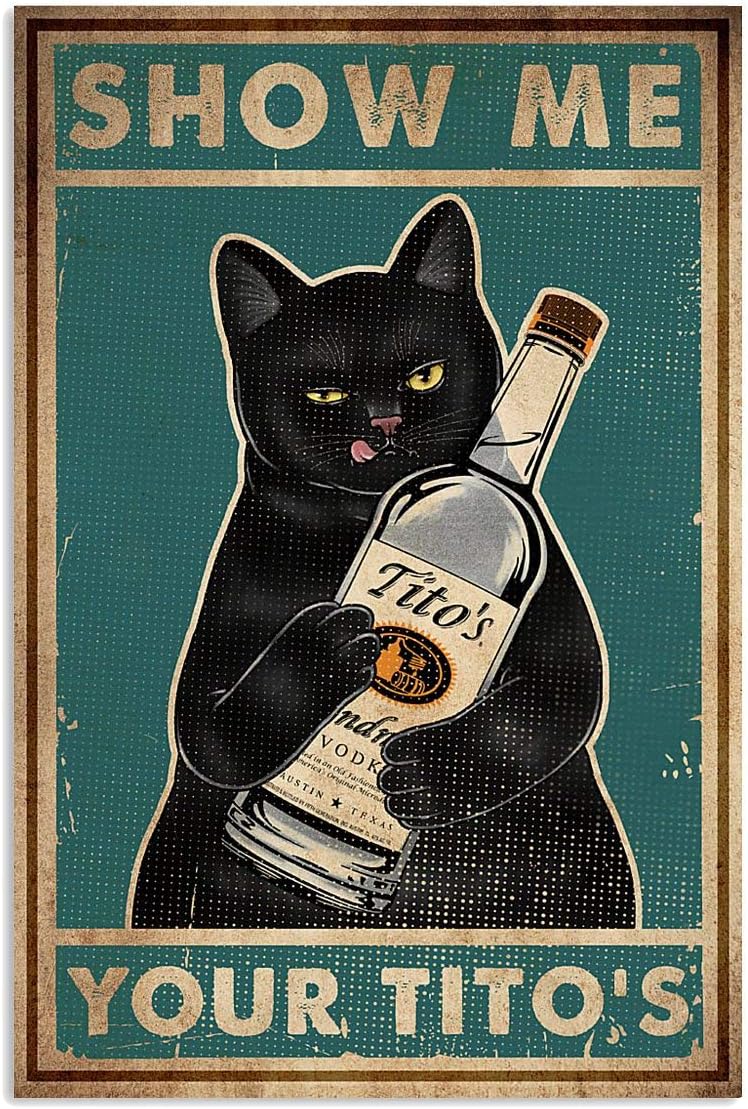 LINQWkk Retro Metal Tin Sign,Cat Show Me Your Tito's Wall Poster Metal Tin, Retro Style, Funny Kitty, Home Bar Shop Decorations Coffee Vintage Sign Gift 8X12Inch