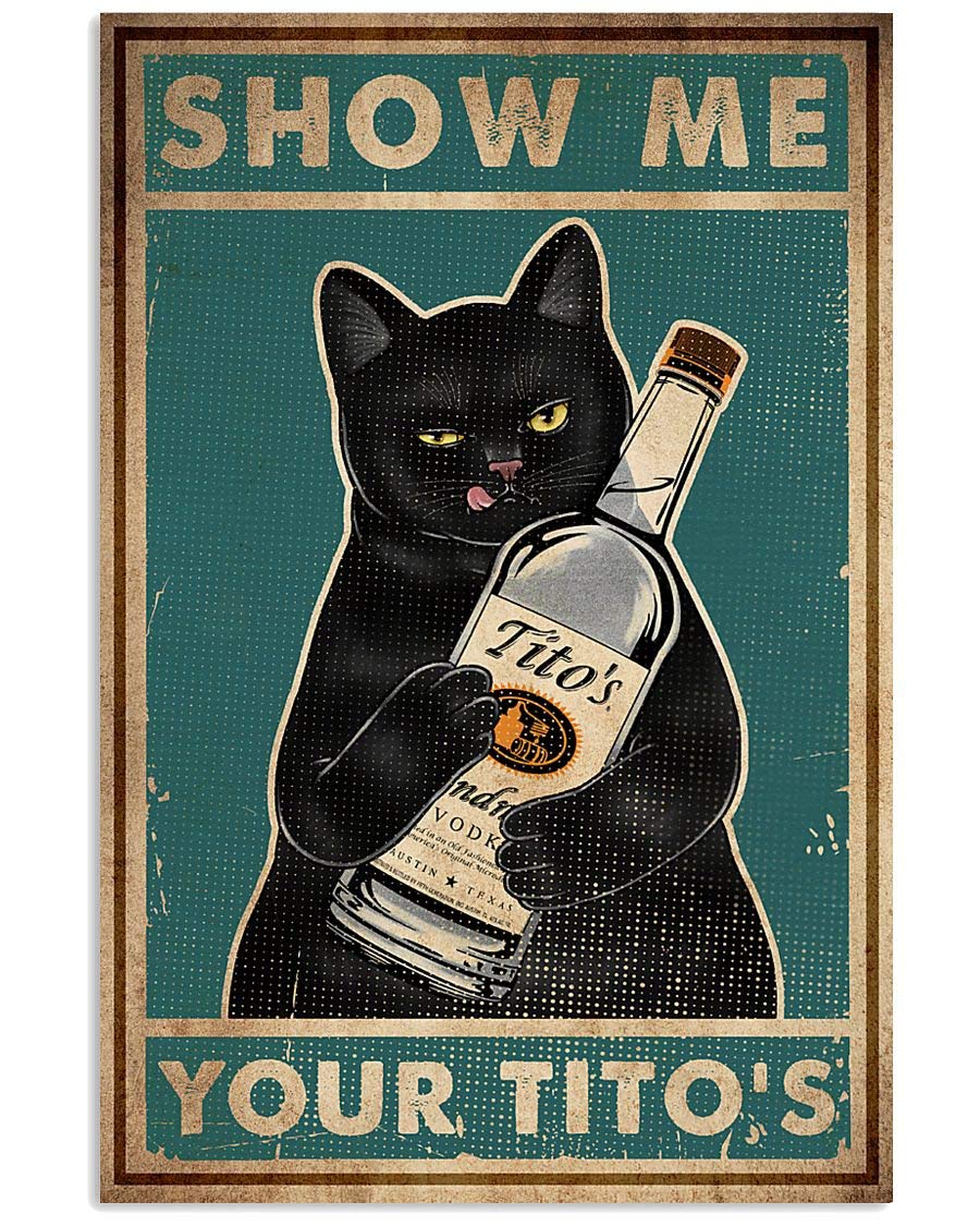 LINQWkk Retro Metal Tin Sign,Cat Show Me Your Tito's Wall Poster Metal Tin, Retro Style, Funny Kitty, Home Bar Shop Decorations Coffee Vintage Sign Gift 8X12Inch