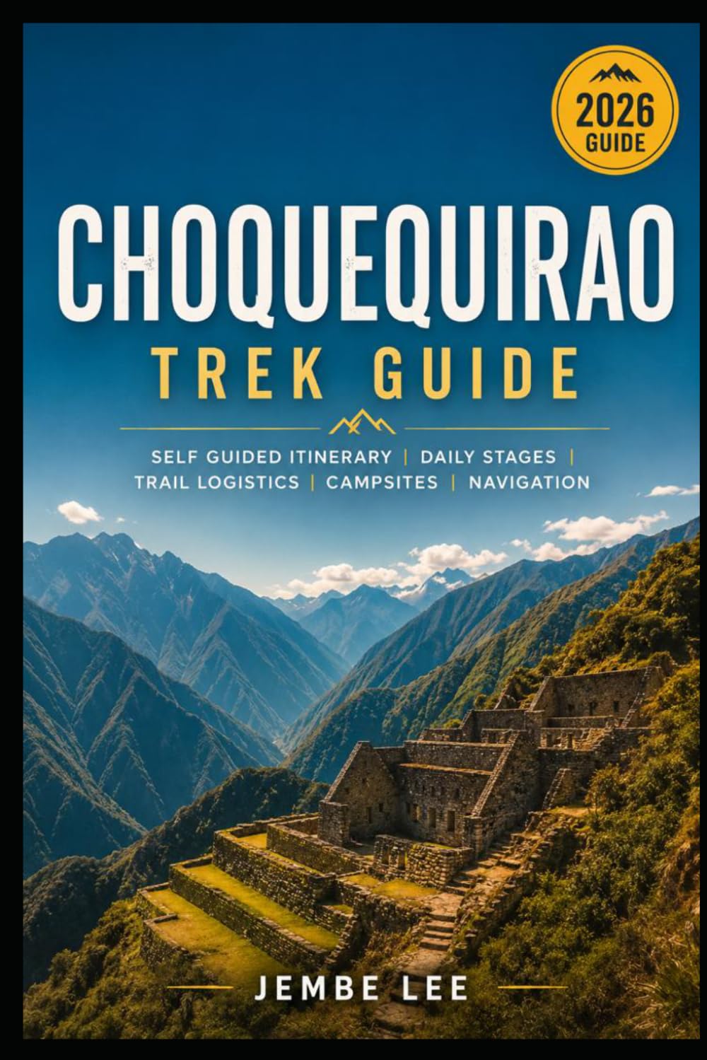 Choquequirao Trek Guide: Self Guided Itinerary, Daily Stages, Trail Logistics, Campsites, Navigation