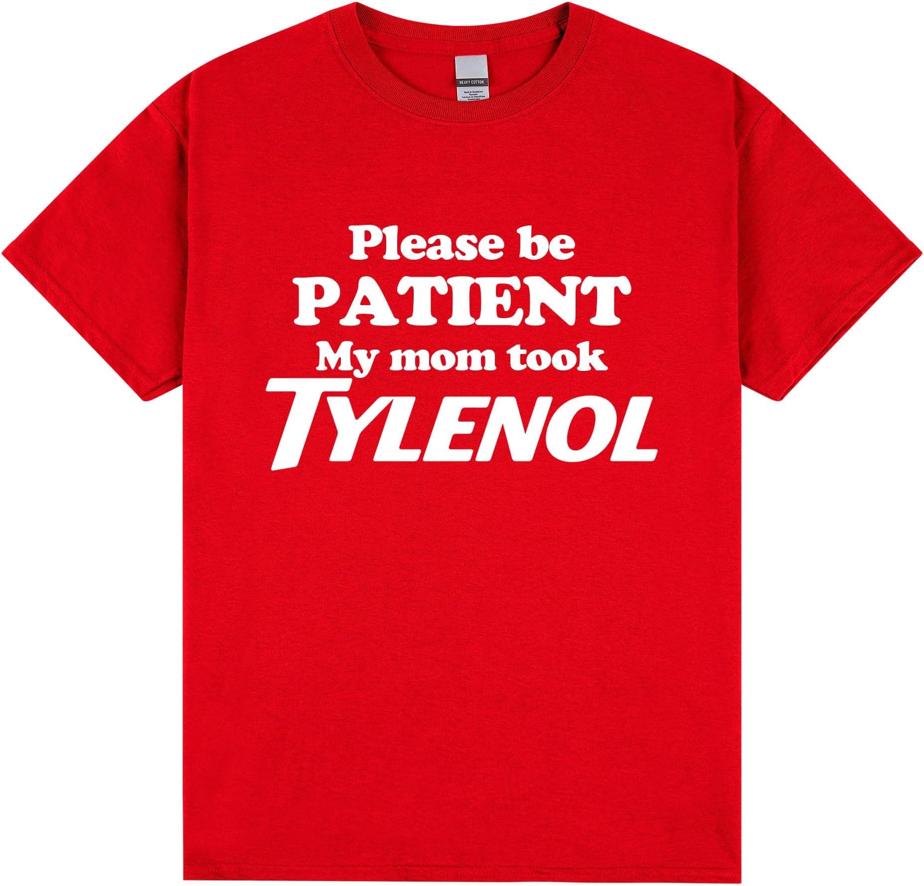 Plases Be Patient My Mom Took Tylenol Shirt – Ship and Printing from USA – 100% Cotton Red