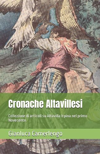 Cronache Altavillesi: Collezione di articoli su Altavilla Irpina nel primo Novecento.