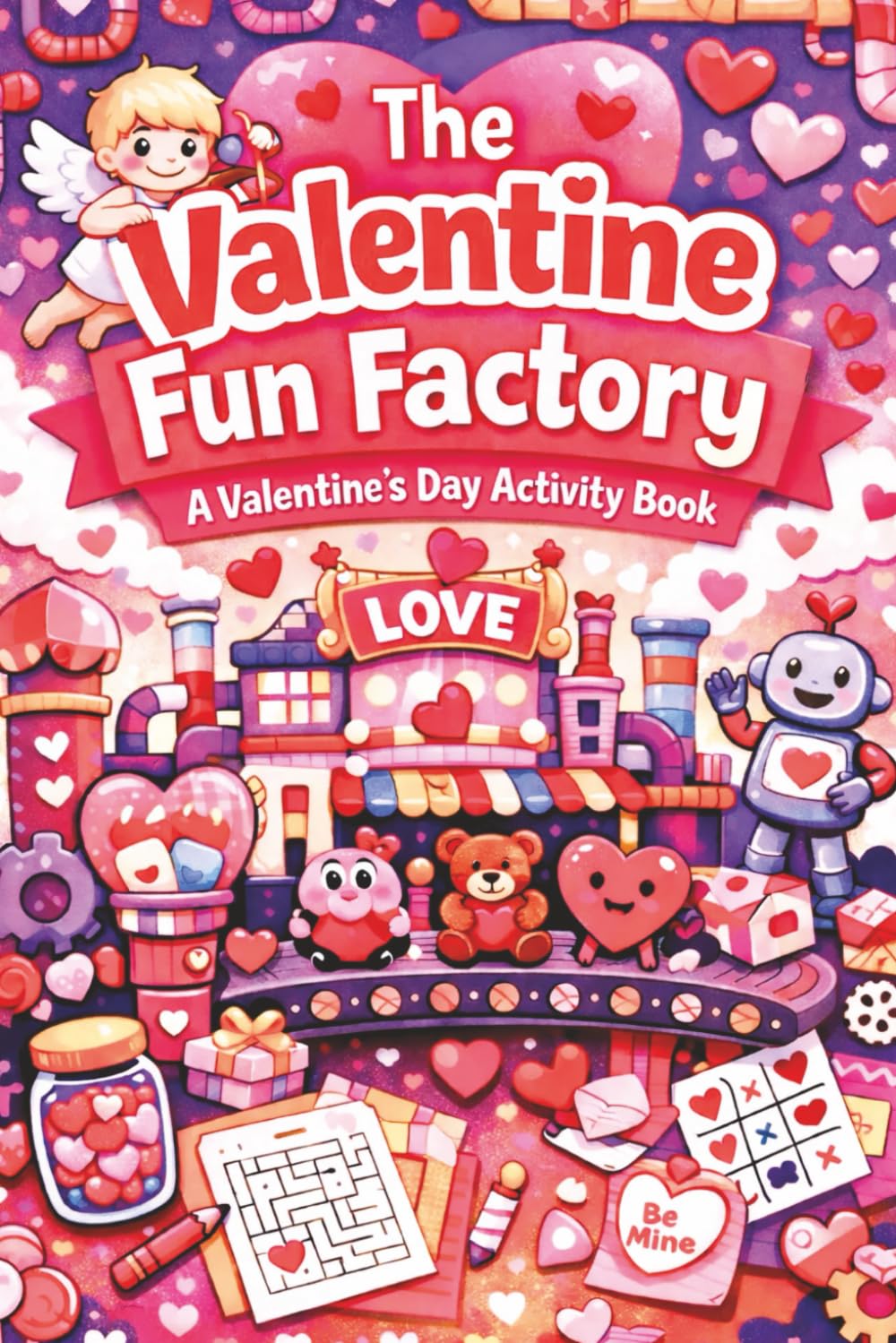The Valentine Fun Factory: A Valentine's Day Activity Book: | 75 Pages of Puzzles, Mazes, and Coloring Fun for Kids | Fun Valentine's Day Activities, ... Book for All Ages (Kids Holiday Books)