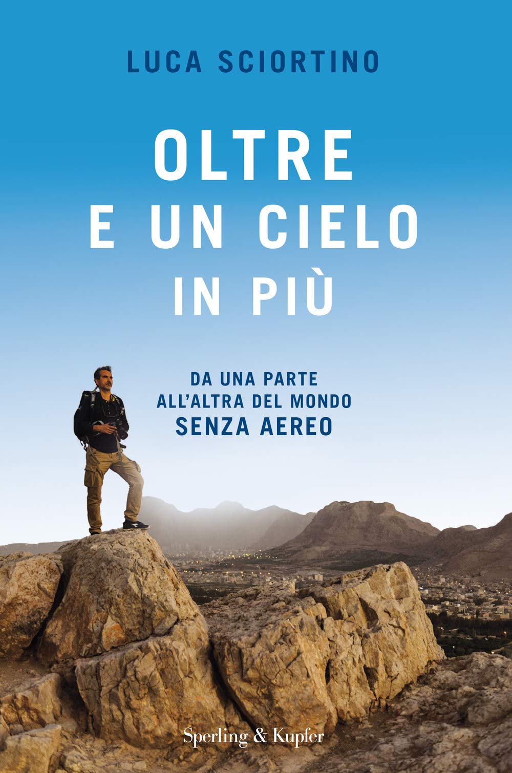 Oltre e un cielo di piu'.Da una parte all'altra del mondo senza aereo