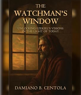The Watchman's Window: Unlocking Ezekiel's Visions in the Light of Today