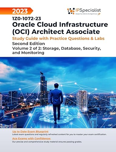 1Z0-1072-23: Oracle Cloud Infrastructure (OCI) Architect Associate- Study Guide with Practice Questions &amp; Labs Volume 2 of 2: Storage, Database, Security, ... Second Edition - 2023 (English Edition)