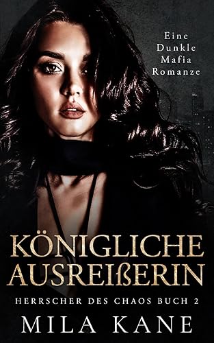 Königliche Ausreißerin: Eine dunkle Mafia Romanze (Herrscher des Chaos, Band 2)