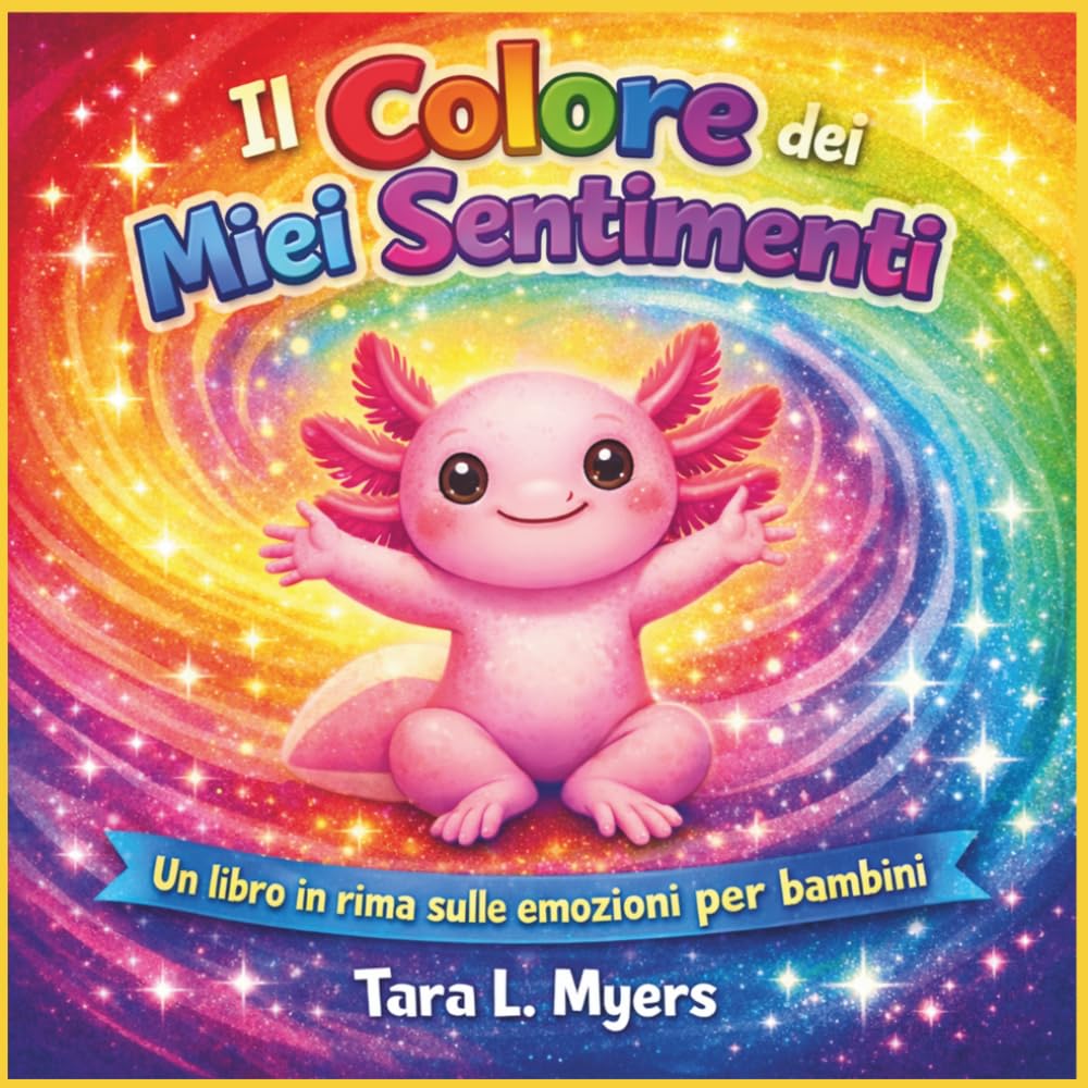 Il Colore dei Miei Sentimenti: Una storia in rima luminosa e gentile sulle emozioni, la comprensione di sé e l'orgoglio di essere te stesso (dai 2 ai ... | Emozioni (Children's Storybooks in Italian)