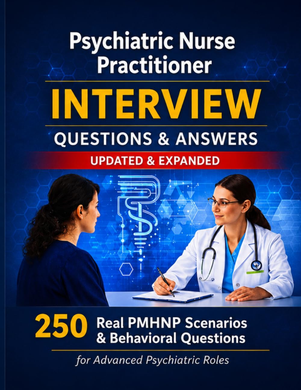 Psychiatric Nurse Practitioner Interview Questions & Answers Mastery: Real Mental Health Clinical Scenarios, Behavioral Questions, and PMHNP Interview Strategies to Secure Advanced Psychiatric Roles