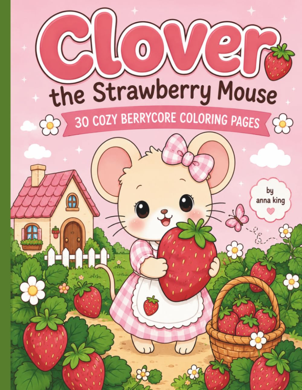 Clover the Strawberry Mouse: 30 Cozy Berrycore Coloring Pages
