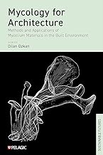 Mycology for Architecture: Methods and Applications of Mycelium Materials in the Built Environment (Sustainable Futures)