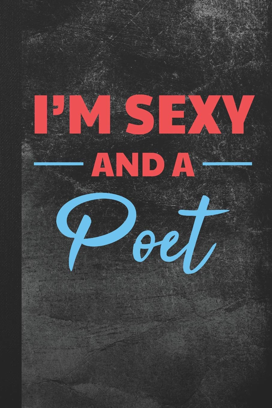 I’m Sexy And A Poet: Blank Lined Notebook Journal for Poet to Write In