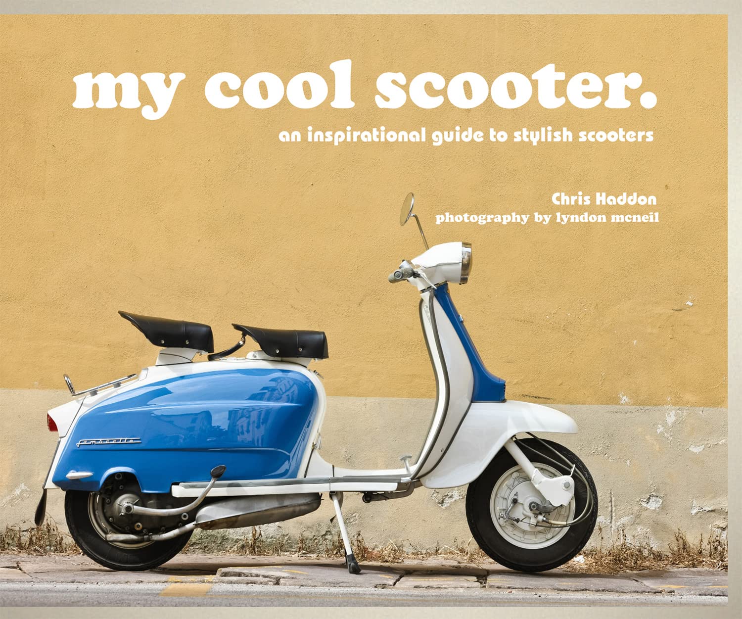 my cool scooter: an inspirational guide to stylish scooters by Chris Haddon...