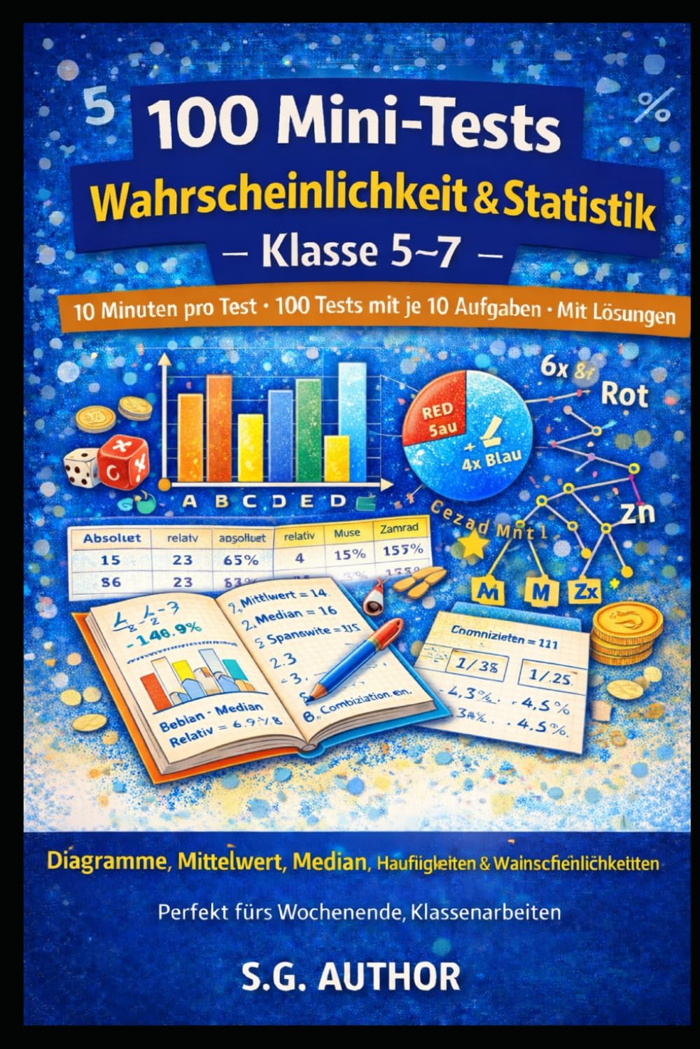 100 Mini-Tests Mathematik: Wahrscheinlichkeit: 10 Minuten pro Test · 100 Tests mit je 10 Aufgaben · Mit Lösungen · Diagramme, Mittelwert, Median, Häufigkeiten & Wahrscheinlichkeiten