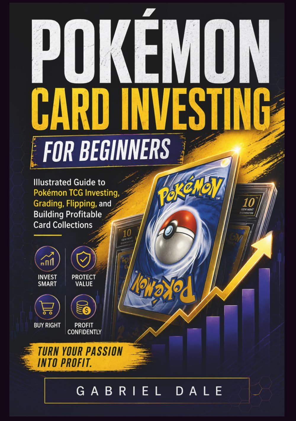 Pokémon Card Investing for Beginners: Illustrated Guide to Pokémon TCG Investing, Grading, Flipping, and Building Profitable Card Collections