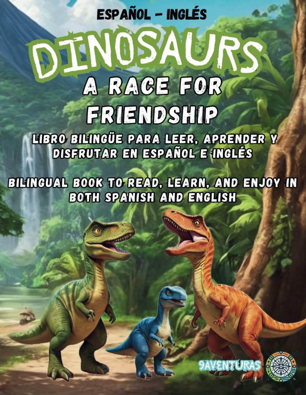 Dinosaurs: A Race for Friendship / Dinosaurios, una Carrera por la Amistad: A bilingual interactive book to read, play, and learn in Spanish or ... en español o inglés (La Aventura de Ser Tú)