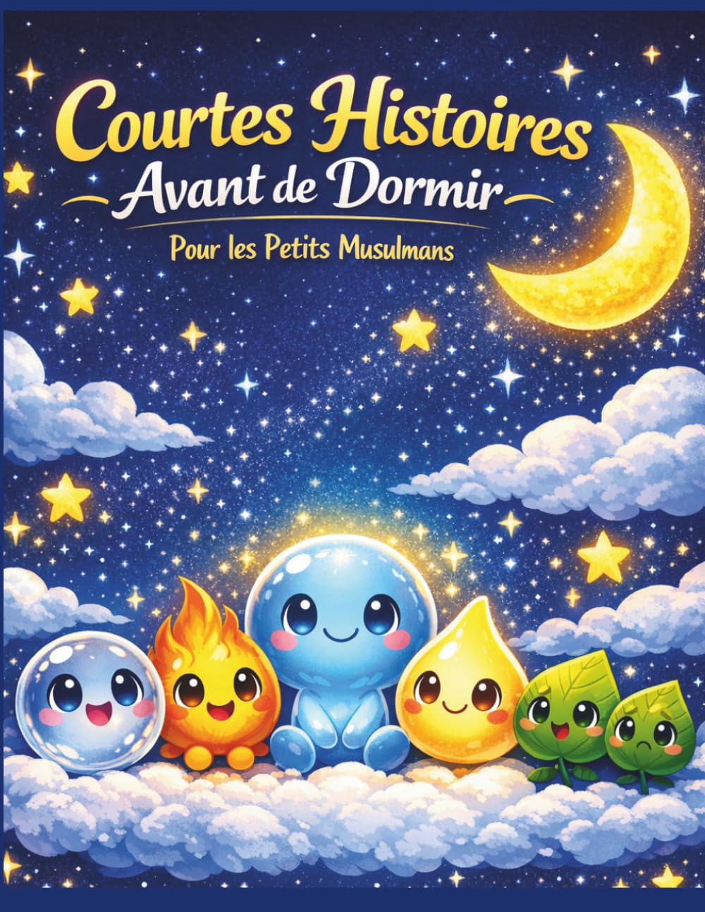 Courtes Histoires Avant de Dormir – Pour les Petits Musulmans: Un voyage lumineux où chaque histoire apaise l’âme des petits cœurs musulmans