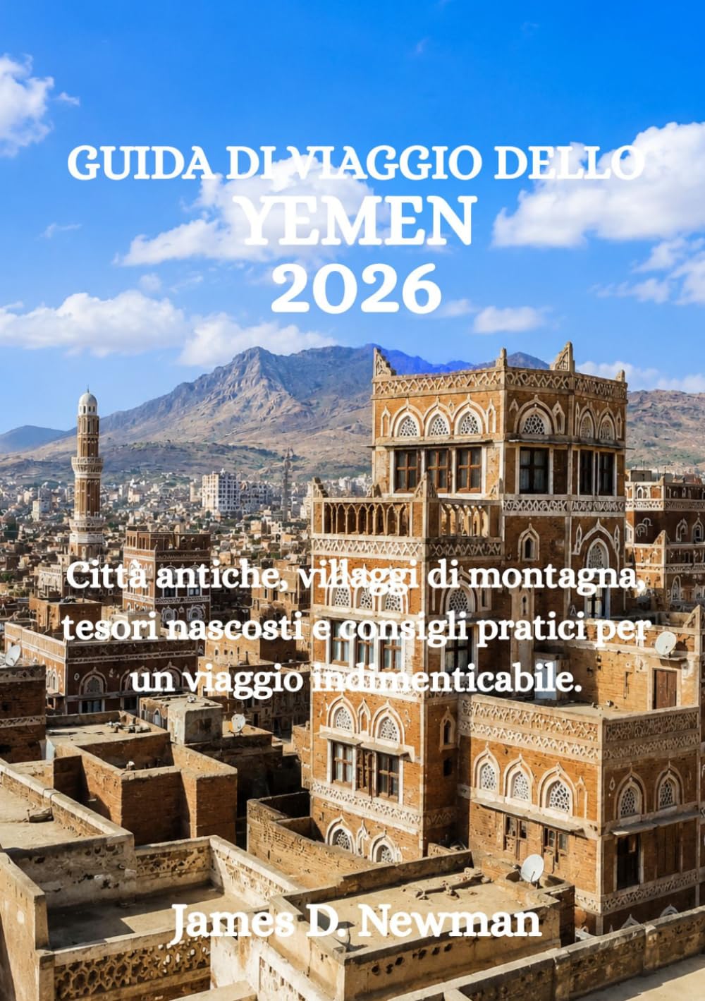 GUIDA DI VIAGGIO DELLO YEMEN 2026: Città antiche, villaggi di montagna, tesori nascosti e consigli pratici per un viaggio indimenticabile.