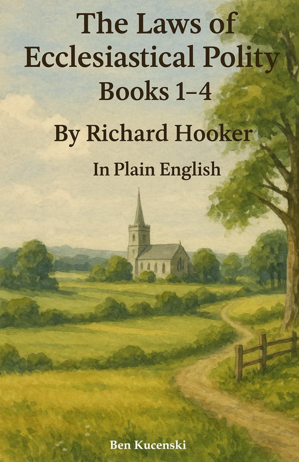 The Laws of Ecclesiastical Polity Books 1-4 By Richard Hooker In Plain English