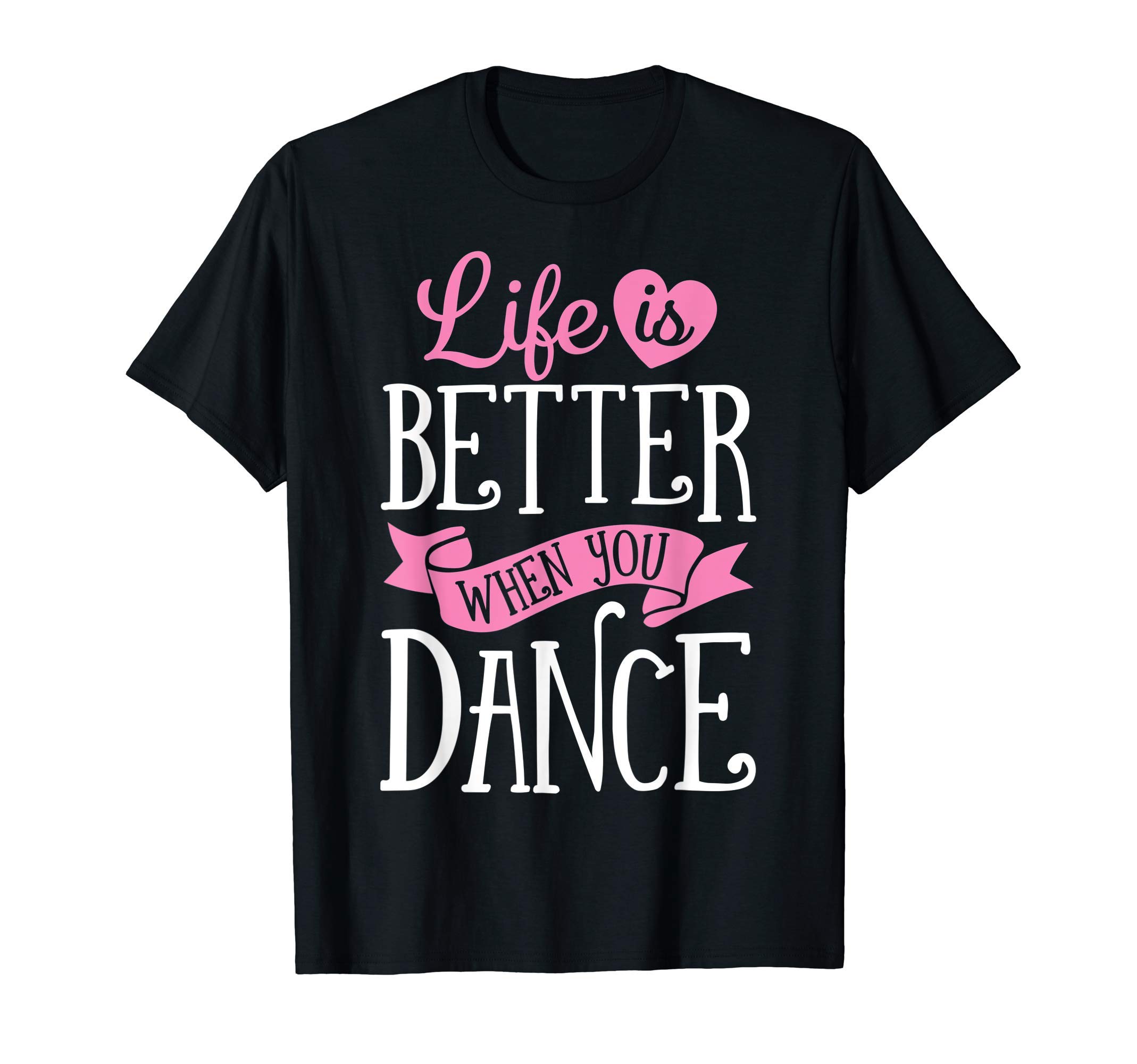 Awesome Dancers DancingLife Is Better When You Dance Dancer Dancing Gift Boys Girls T-Shirt