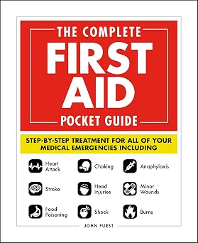 The Complete First Aid Pocket Guide Step-by-Step Treatment for All of Your Medical Emergencies Including Heart Attack Stroke Food Poisoning ... Shock Anaphylaxis Minor Wounds Burns