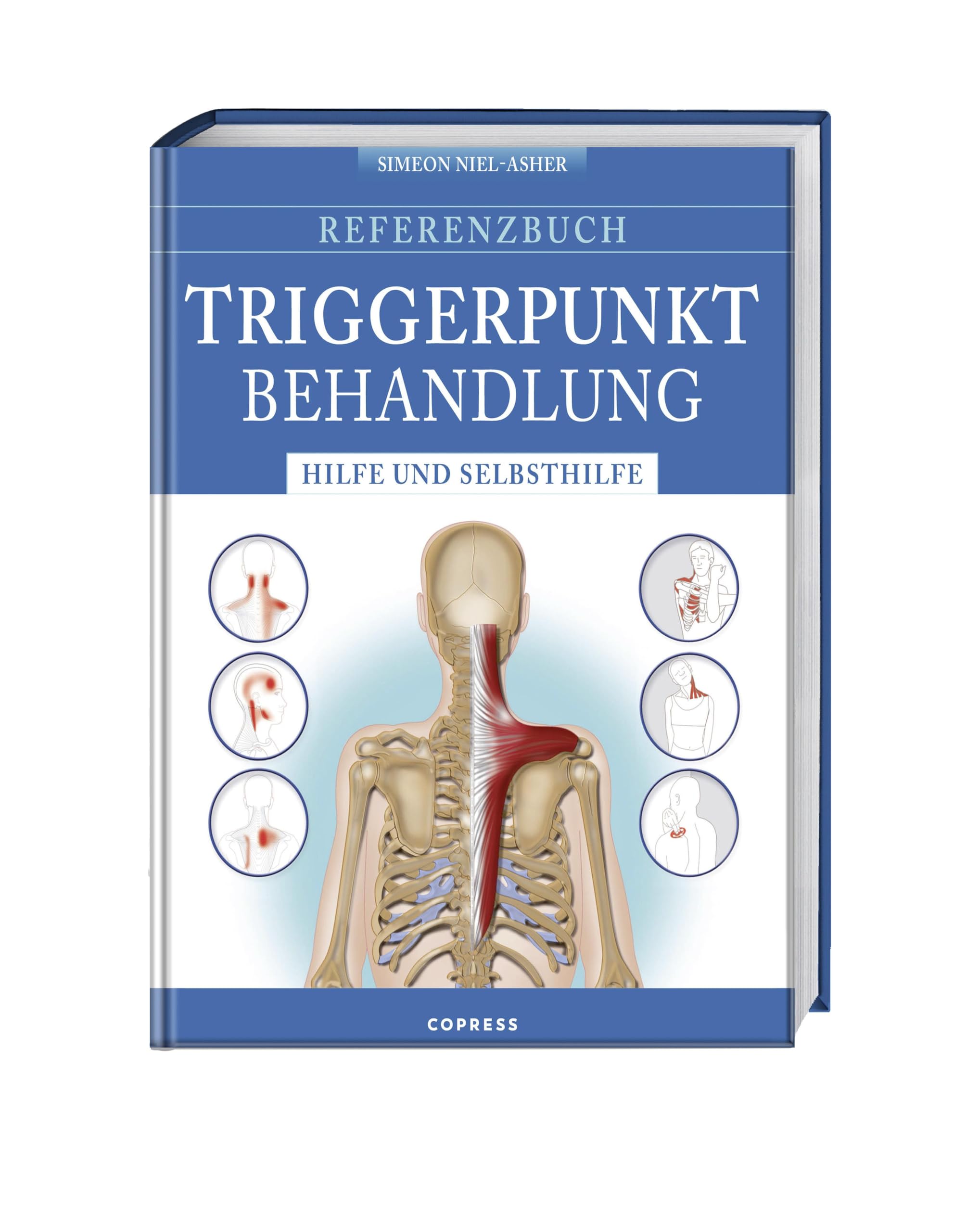 Referenzbuch Triggerpunkt Behandlung: Hilfe und Selbsthilfe. Triggerpunkte finden und lösen. Manuelle Techniken und Selbsthilfe für Triggerpunkt Nacken, Kopf, Rücken, Arme, Hüfte, Beine und Füße.