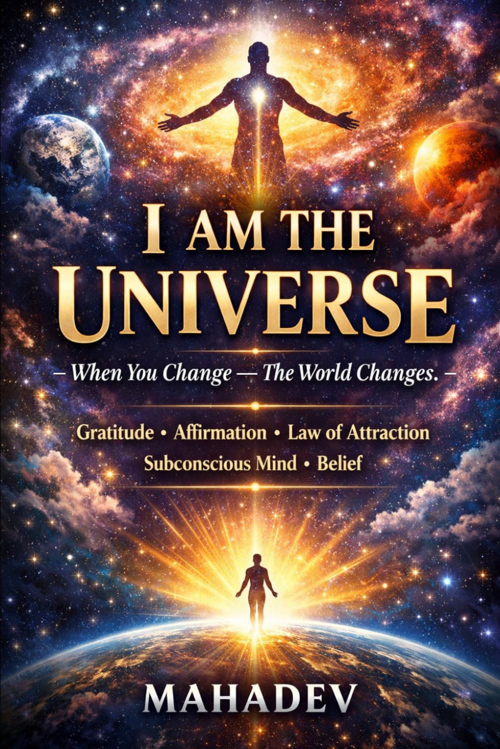 I AM THE UNIVERSE: When You Change, The World Change