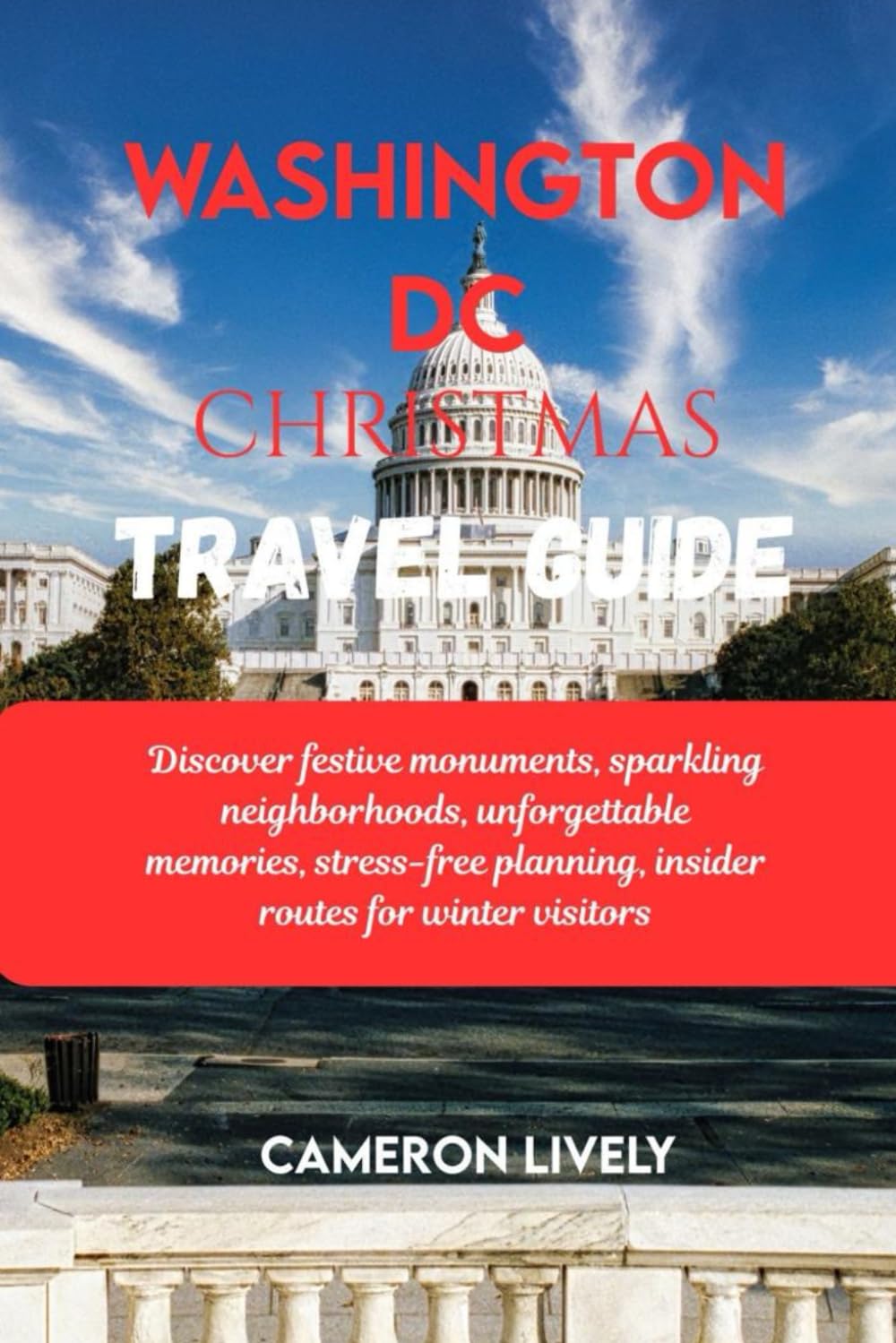 WASHINGTON DC CHRISTMAS TRA VEL GUIDE 2025: Discover festive monuments, sparkling neighborhoods, unforgettable memories, stress-free planning, insider routes for winter visitors