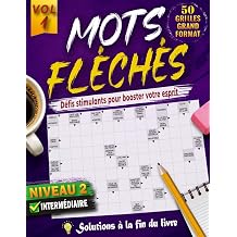 MOTS FLECHES NIVEAU 2 50 GRILLES EN GROS CARACTERES avec Solutions Completes Niveau intermediaire pour stimuler votre esprit, votre Concentration et votre Vocabulaire French Edition