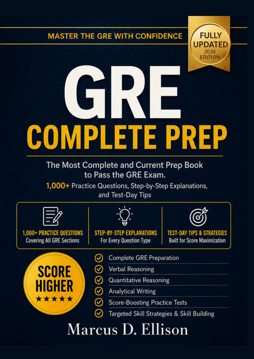 GRE COMPLETE PREP The Most Complete And Current Prep Book to Pass the GRE Exam. 1,000+ Practice Questions, Step-by-Step Explanations and Test-Day Tips