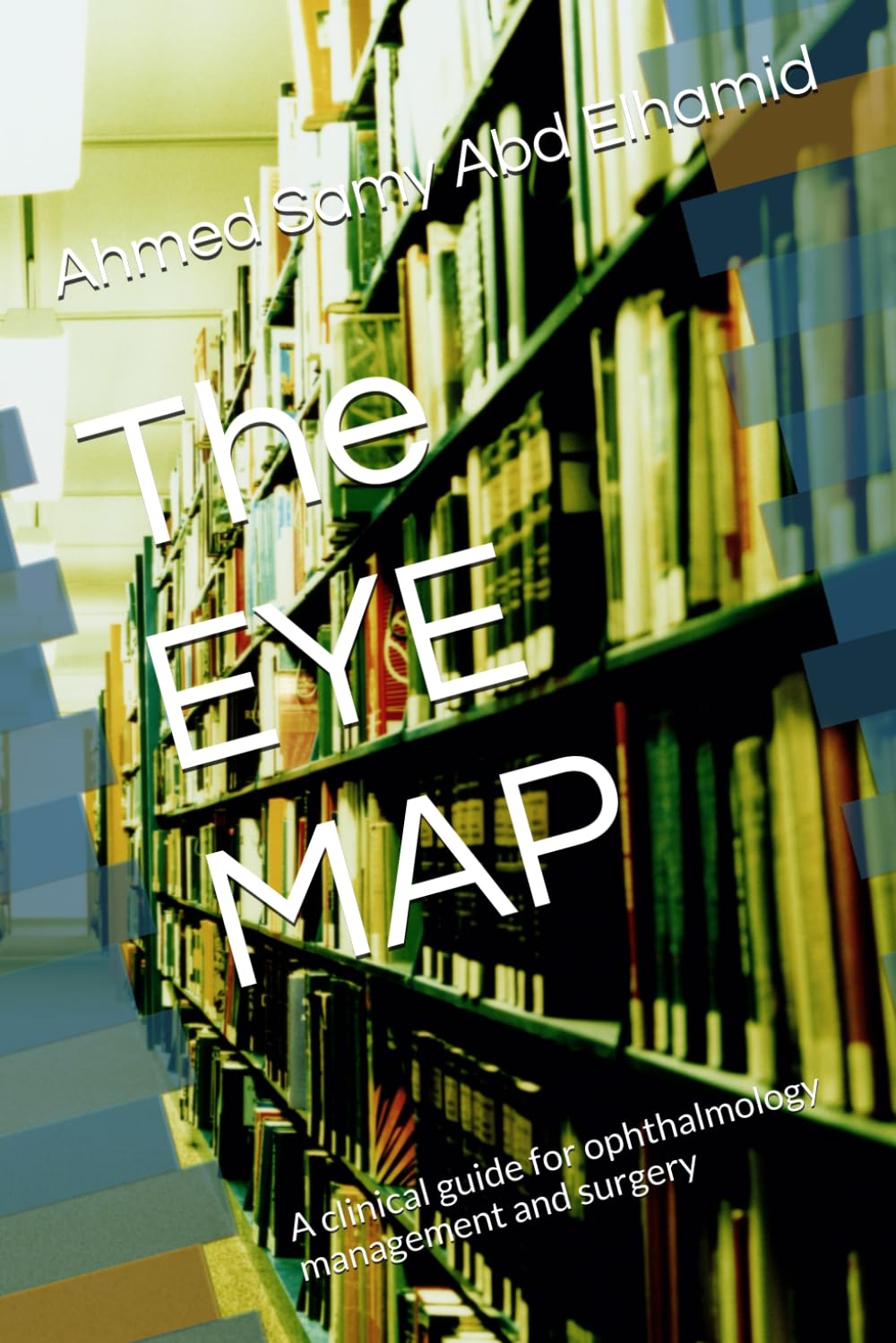 The EYE MAP: A clinical guide for ophthalmology management and surgery