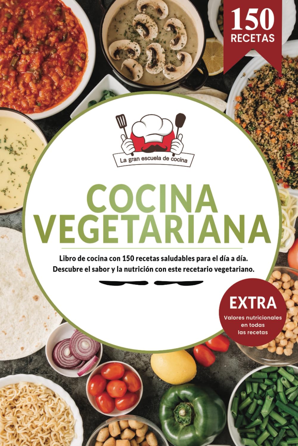 Cocina Vegetariana | Libro de cocina con 150 recetas saludables para el día a día. Descubre el sabor y la nutrición con este recetario vegetariano.: EXTRA Valores nutricionales en todas las recetas