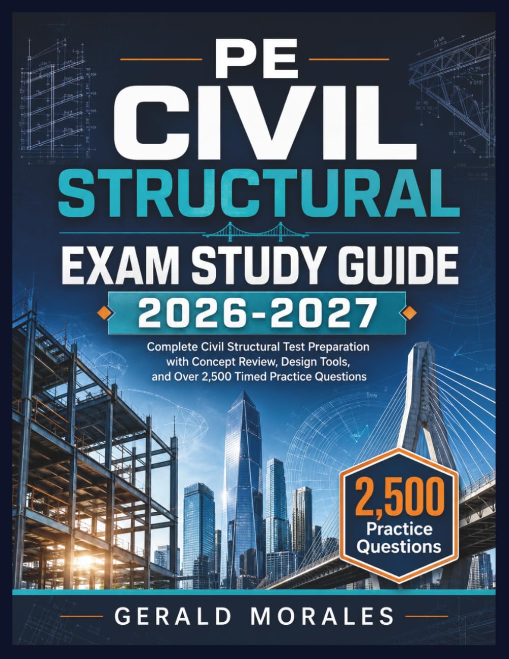 PE CIVIL STRUCTURAL EXAM STUDY GUIDE 2026-2027: Complete Civil Structural Test Preparation with Concept Review, Design Tools, and Over 2,500 Timed Practice Questions