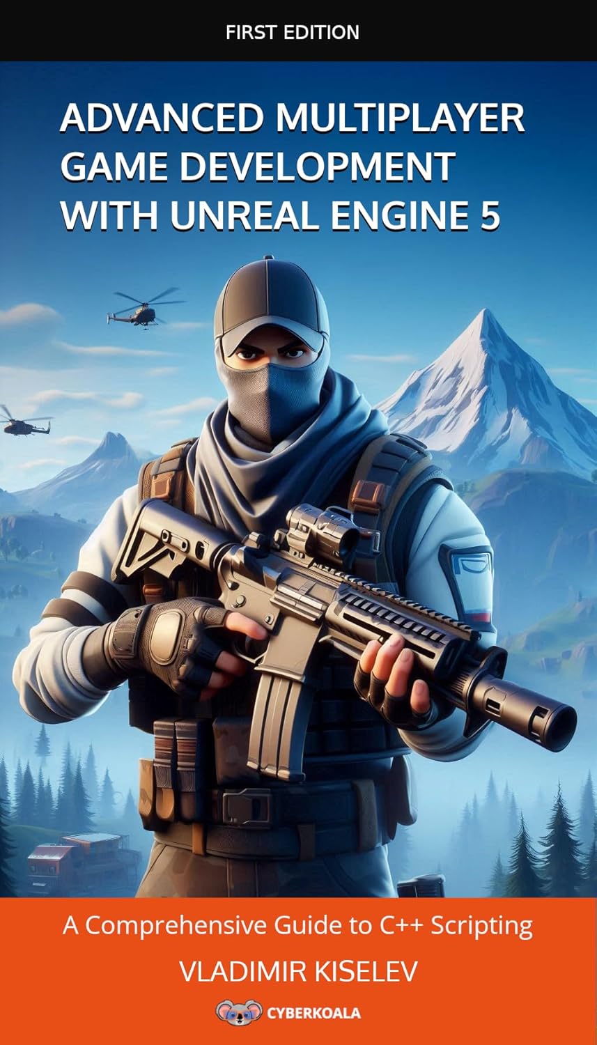 Advanced Multiplayer Game Development with Unreal Engine 5: A ...