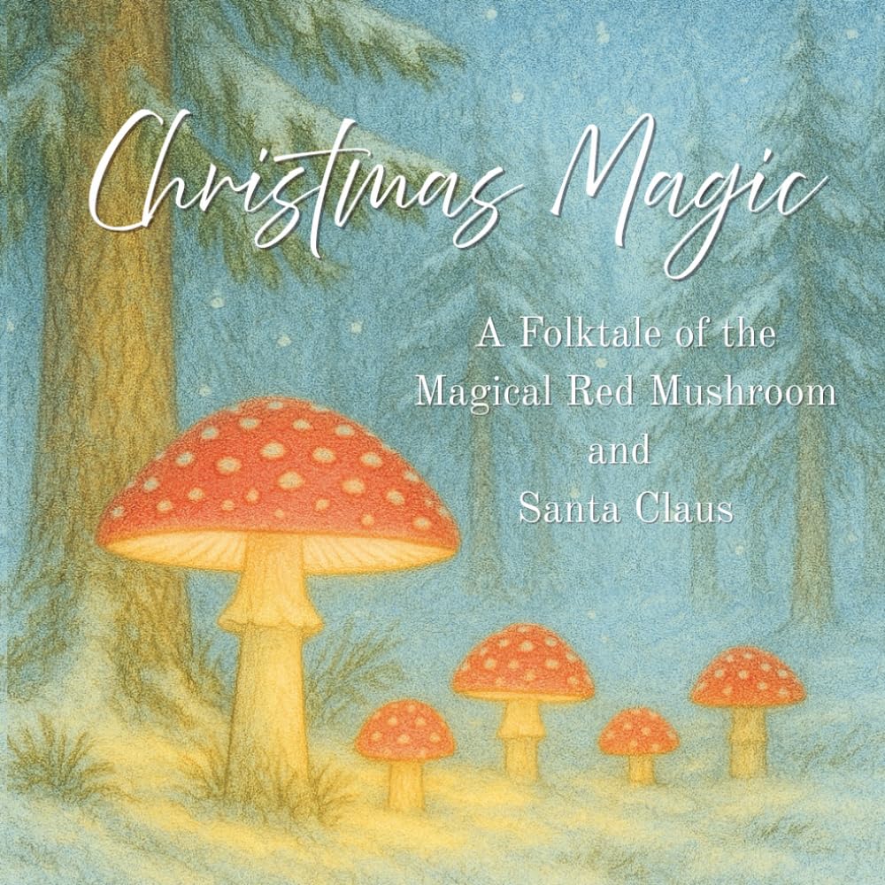 Christmas Magic: A Folktale of the Magical Red Mushroom and Santa Claus