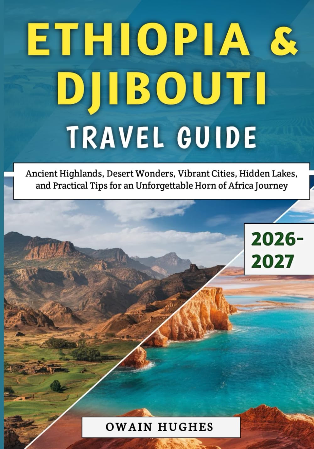 Ethiopia & Djibouti Travel Guide 2026–2027: Ancient Highlands, Desert Wonders, Vibrant Cities, Hidden Lakes, and Practical Tips for an Unforgettable Horn of Africa Journey