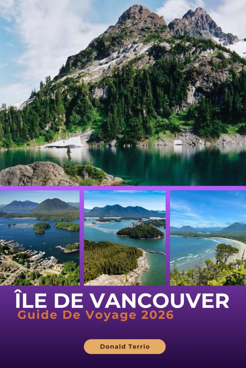 ÎLE DE VANCOUVER GUIDE DE VOYAGE 2026: Explorez les villes côtières, la faune, les sentiers de randonnée et la cuisine locale sur la côte Pacifique du Canada (French Edition)
