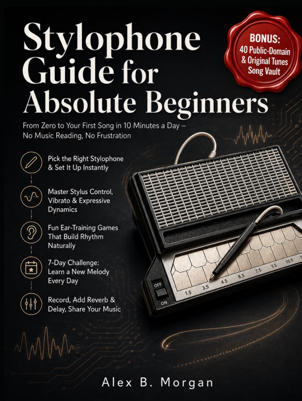 STYLOPHONE GUIDE FOR ABSOLUTE BEGINNERS: From Zero to Your First Song in 10 Minutes a Day – No Music Reading, No Frustration