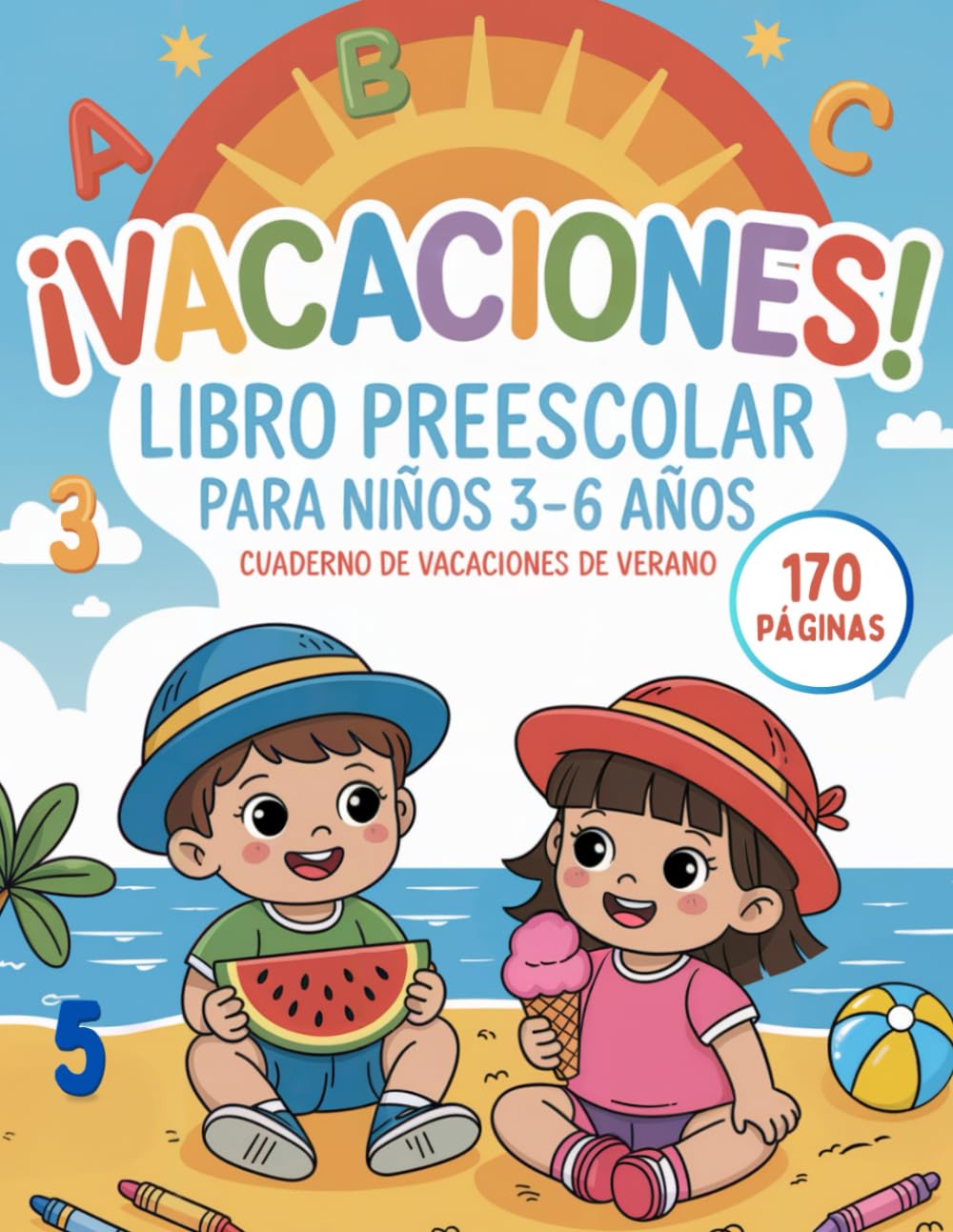 ¡VACACIONES! Libro Preescolar para Niños 3-6 Años: Cuaderno de Vacaciones de Verano - 170 páginas con actividades y juegos educativos para aprender y divertirse
