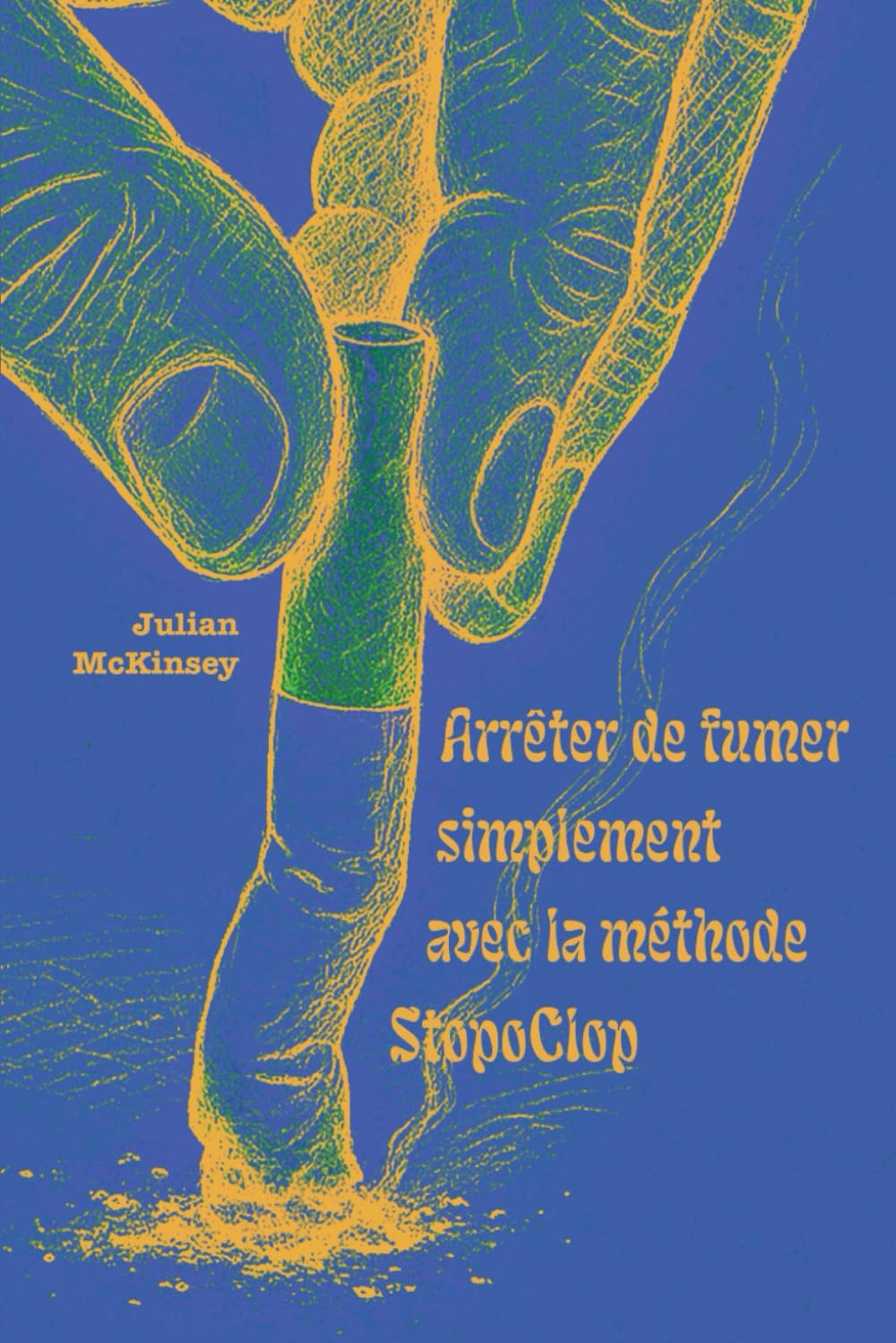 StopoClop – Méthode complète pour arrêter de fumer naturellement et facilement: Une méthode mentale simple pour désamorcer le réflexe fumeur sans substituts