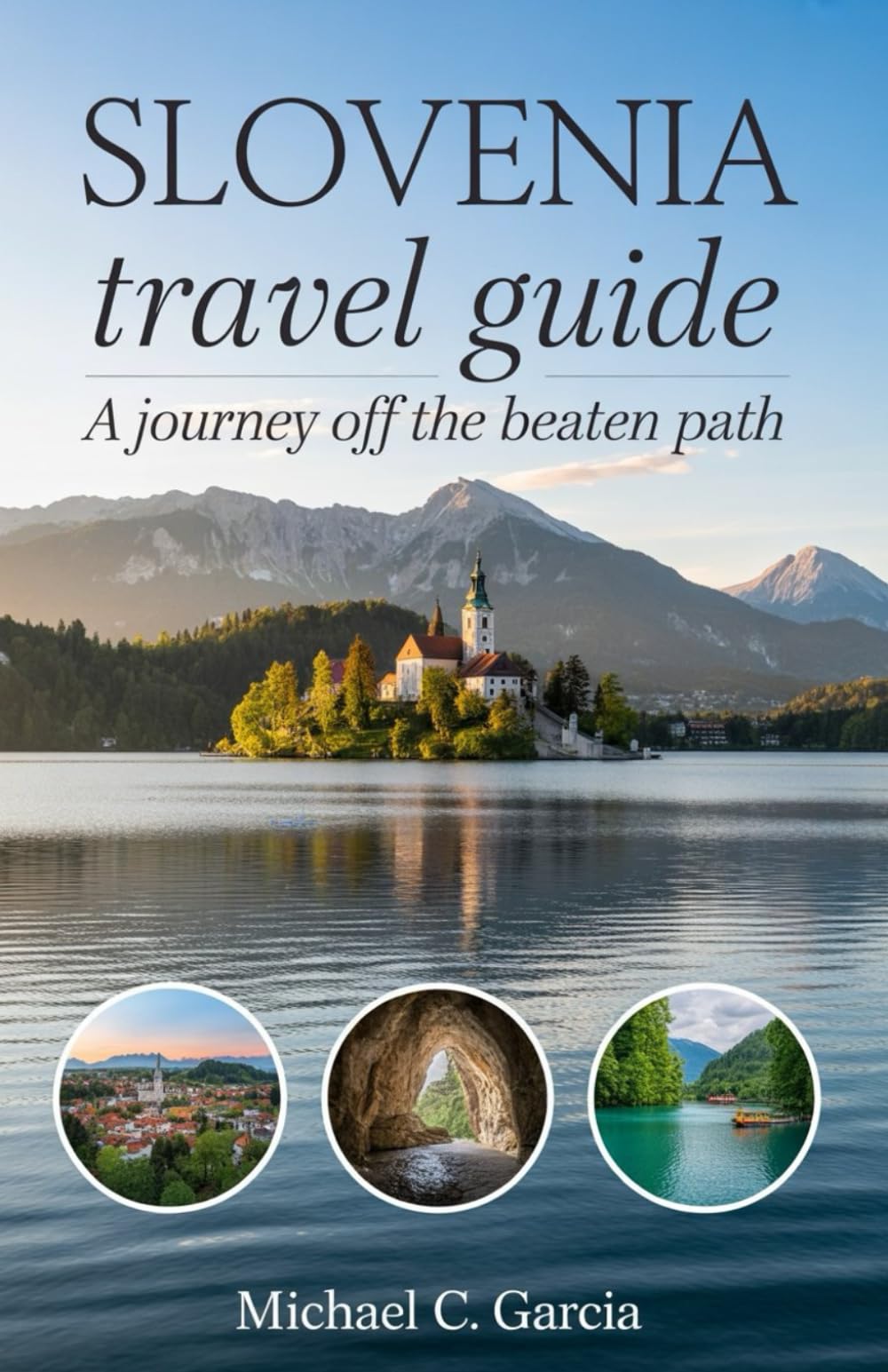 SLOVENIA TRAVEL GUIDE: A Journey Off the Beaten Path