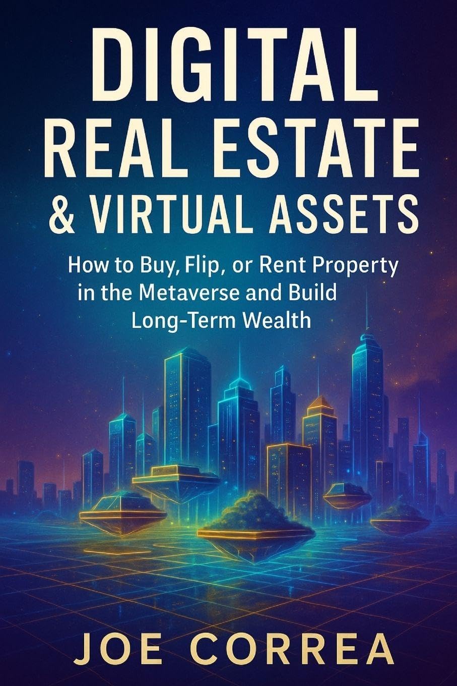 Digital Real Estate & Virtual Assets: How to Buy, Flip, or Rent Property in the Metaverse and Build Long-Term Wealth: 6 (Metaverse Masterclass)