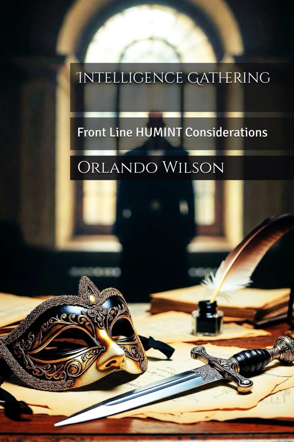Intelligence Gathering: Front Line HUMINT Considerations (Counter-Insurgency Operations)