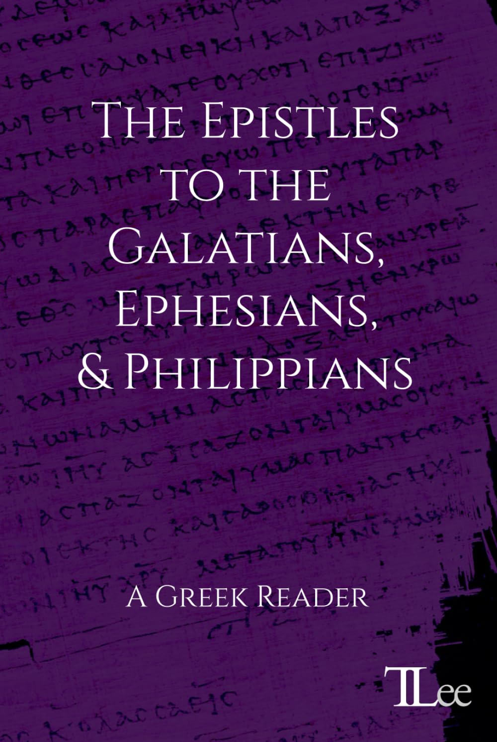 The Epistles to the Galatians, Ephesians, and Philippians: A Greek Reader (Greek New Testament Readers)