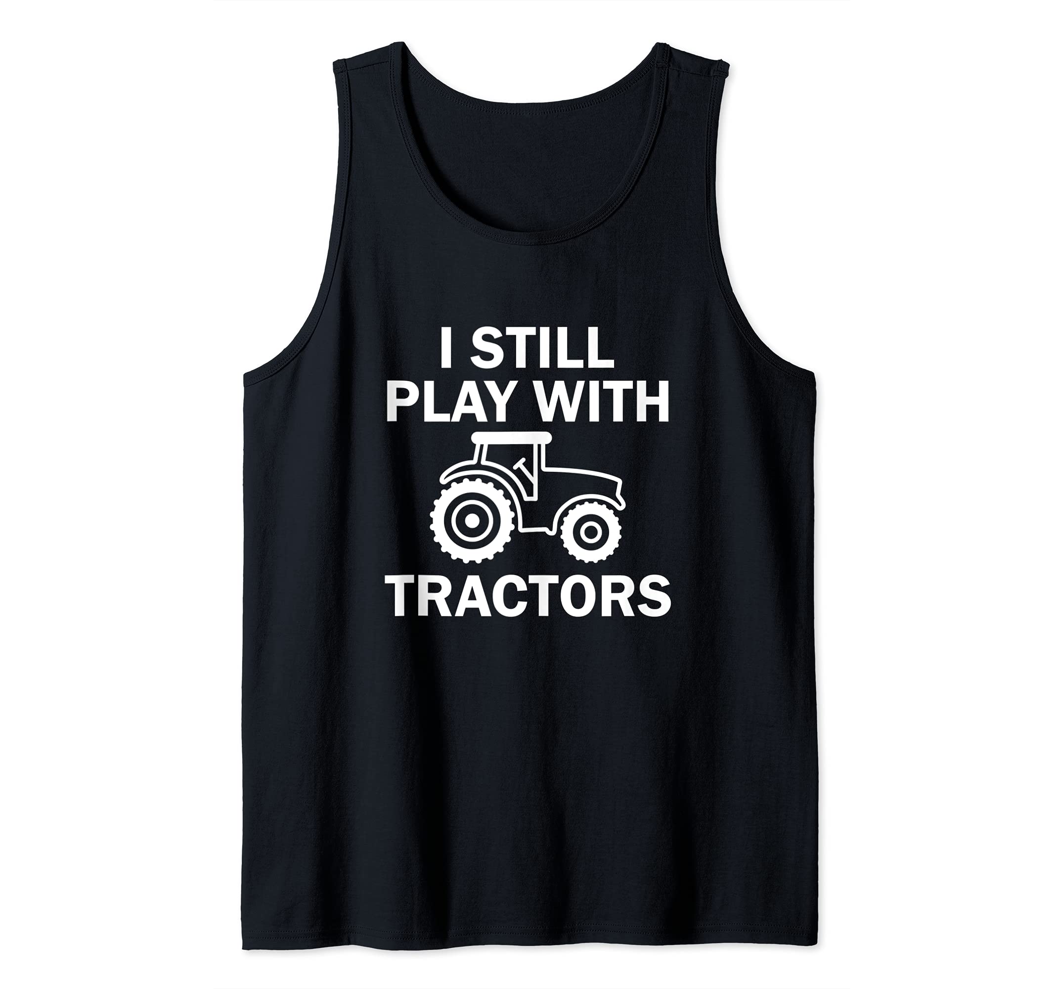 I Still Play with Tractors Tank Top, Black