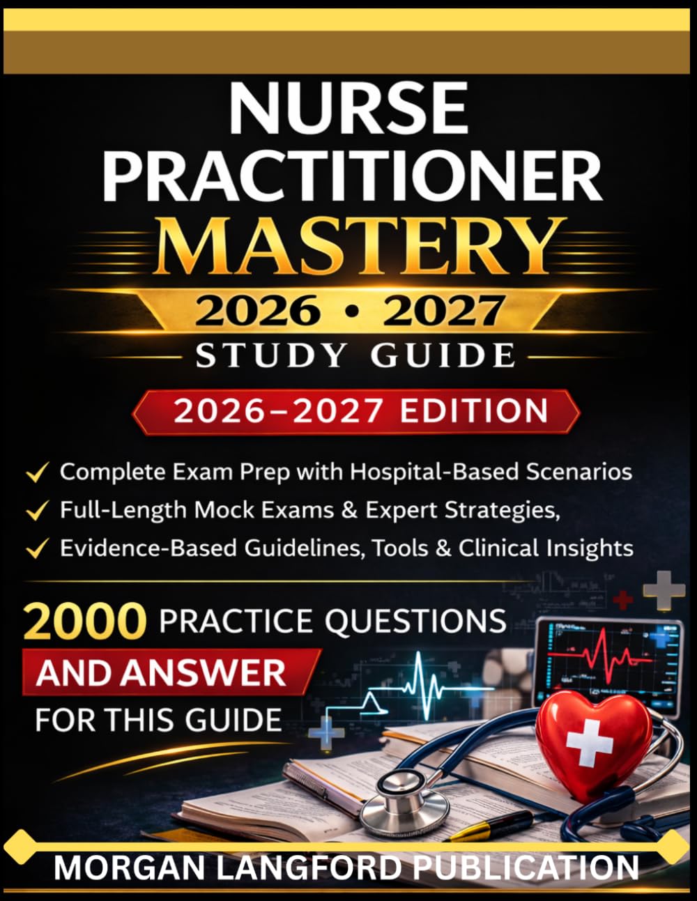 HOSPITALIST NURSE PRACTITIONER MASTERY: 2026-2027 STUDY GUIDE 2000 QUESTION BANK FOR EFFECTIVE STUDIES AND DETAILED RATIONALES