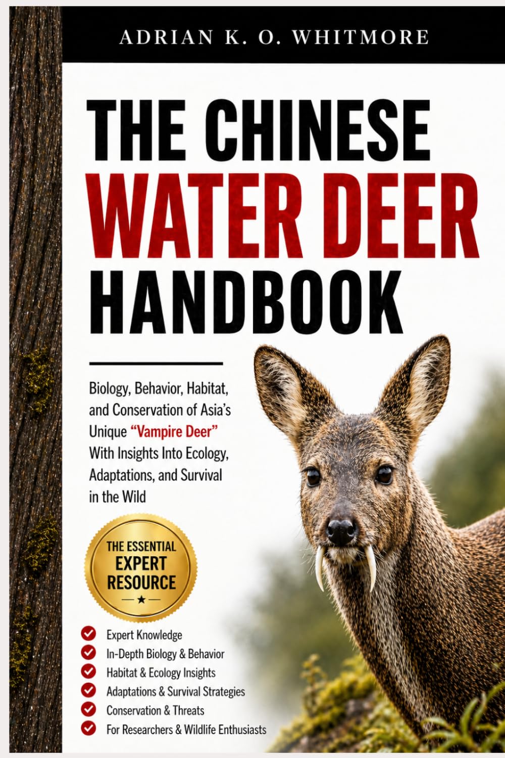 THE CHINESE WATER DEER HANDBOOK: Biology, Behavior, Habitat, and Conservation of Asia’s Unique “Vampire Deer” With Insights Into Ecology, Adaptations, and Survival in the Wild